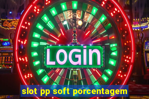 slot pp soft porcentagem